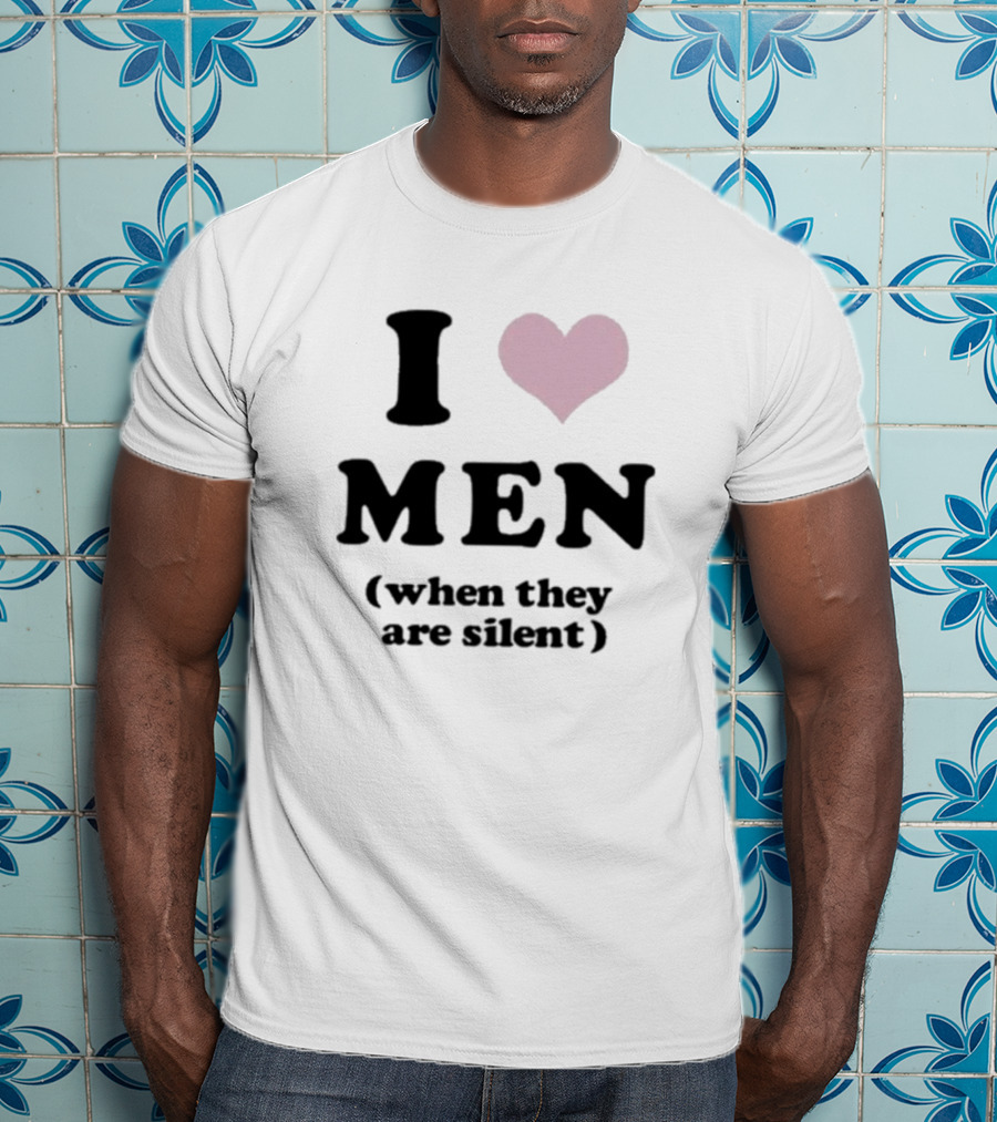 I Love Men Heart When They Are Silent T-Shirt