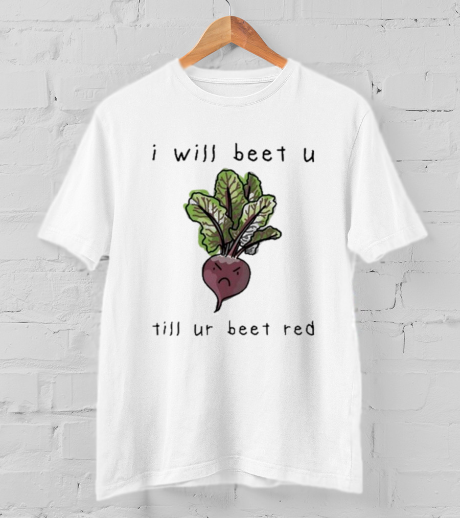 I Will Beet U Till Ur Beet Red T-Shirt