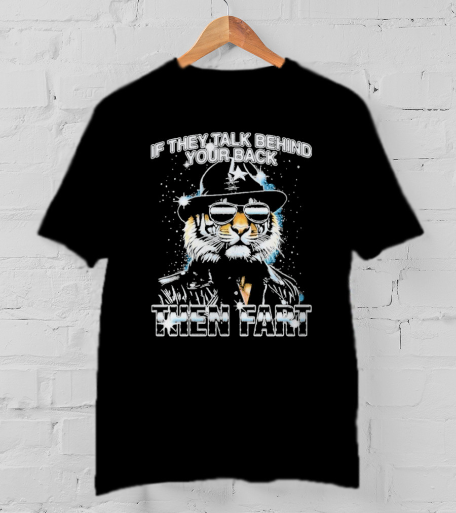If They Talk Behind Your Back Then Fart Cool Tiger Sunglasses Hat T-Shirt