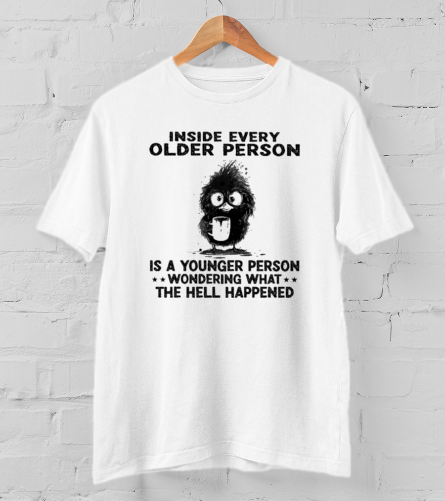 Inside Every Older Person Is A Younger Person Wondering What The Hell Happened Funny Bird Cartoon T-Shirt