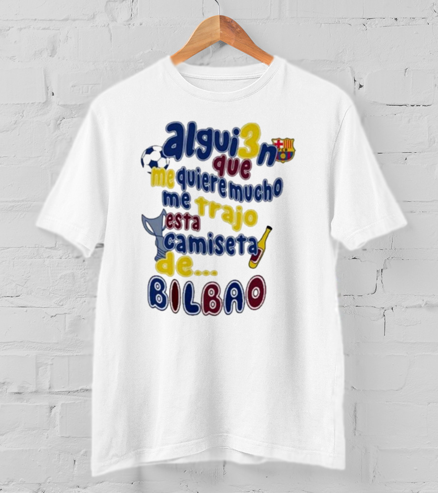 Alguien Que Me Quiere Mucho Me Trajo Esta Camiseta De Bilbao Fútbol Botella T-Shirt