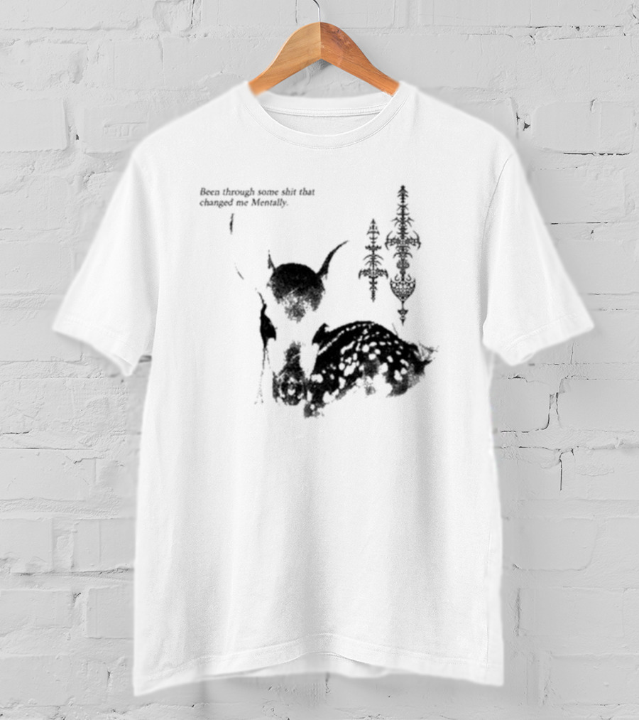 Been Through Some Shit That Changed Me Mentally With Deer And Ornamental T-Shirt