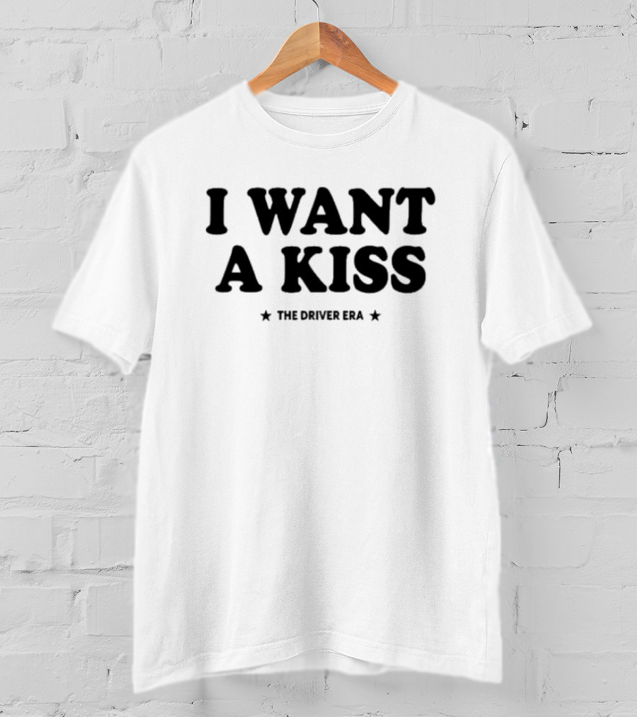 I Want A Kiss The Driver Era T-Shirt