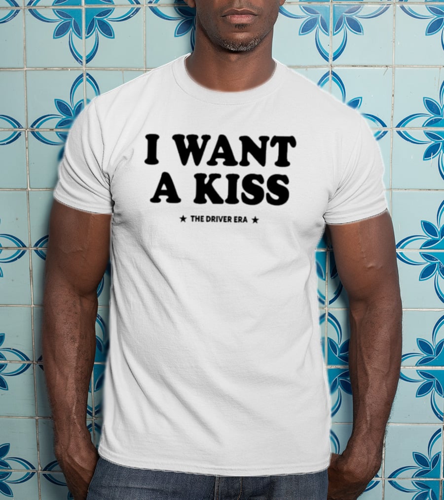 I Want A Kiss The Driver Era T-Shirt