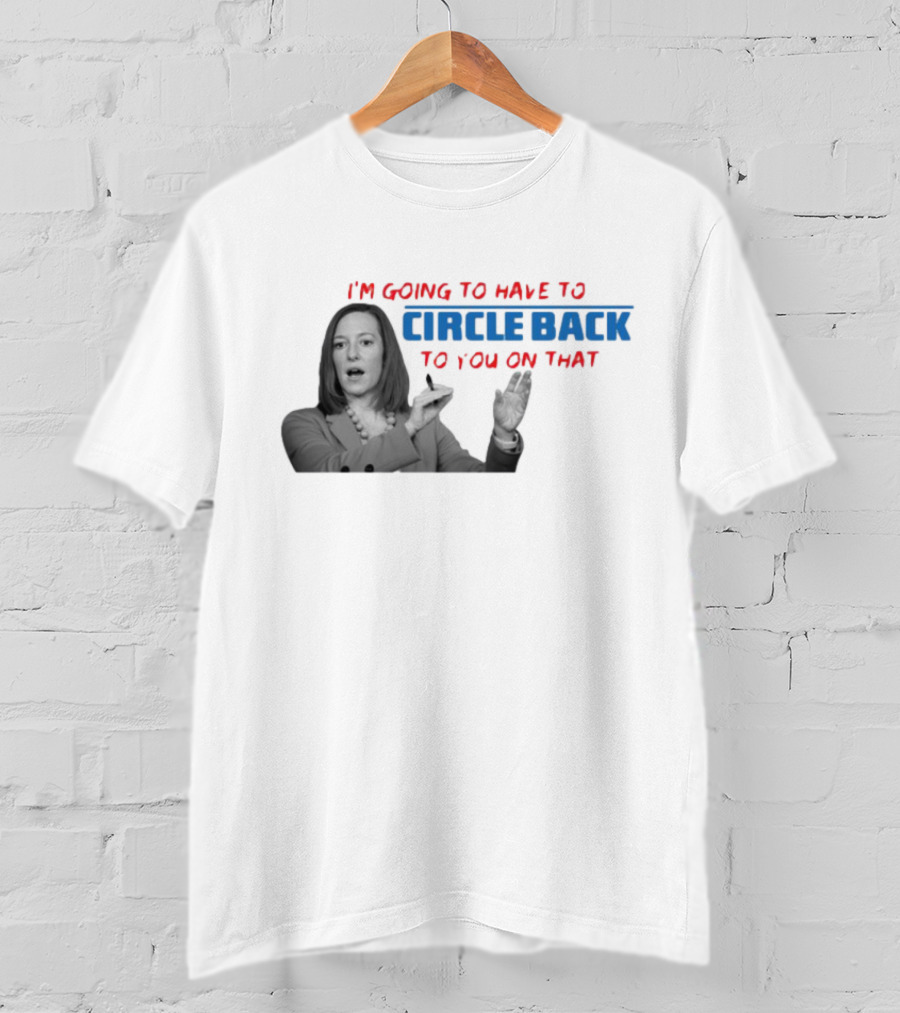 I’m Going To Have To Circle Back To You On That Jen Psaki Speech T-Shirt
