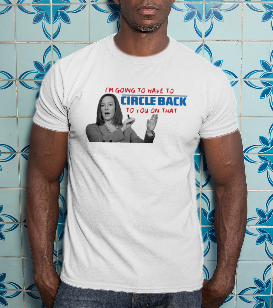 I’m Going To Have To Circle Back To You On That Jen Psaki Speech T-Shirt