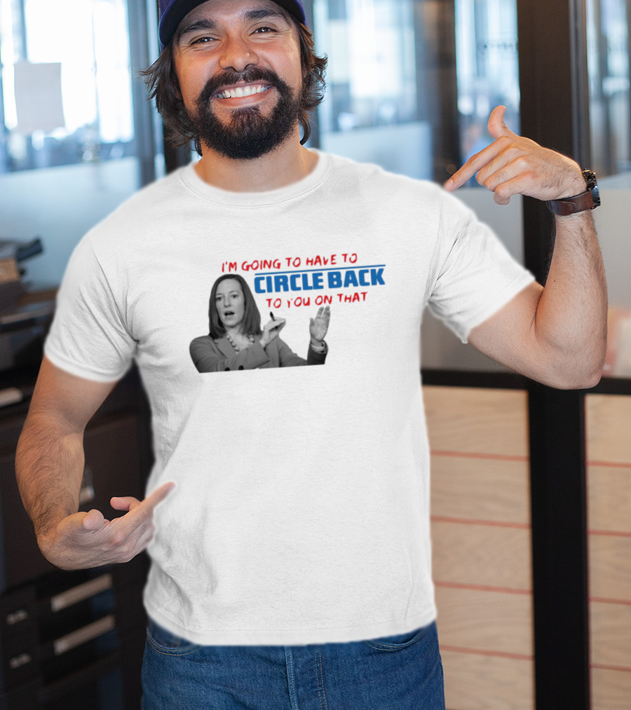 I’m Going To Have To Circle Back To You On That Jen Psaki Speech T-Shirt