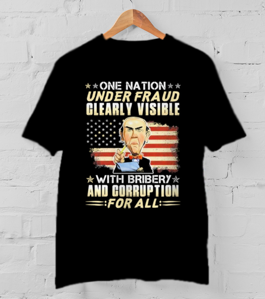 Jeff Dunham One Nation Under Fraud Clearly Visible With Bribery And Corruption For All American Flag Puppet Caricature T-Shirt