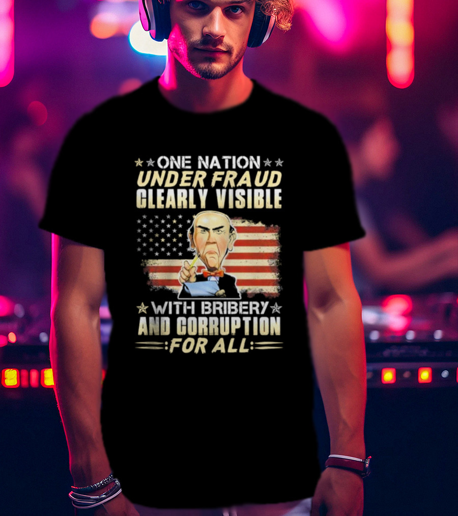 Jeff Dunham One Nation Under Fraud Clearly Visible With Bribery And Corruption For All American Flag Puppet Caricature T-Shirt