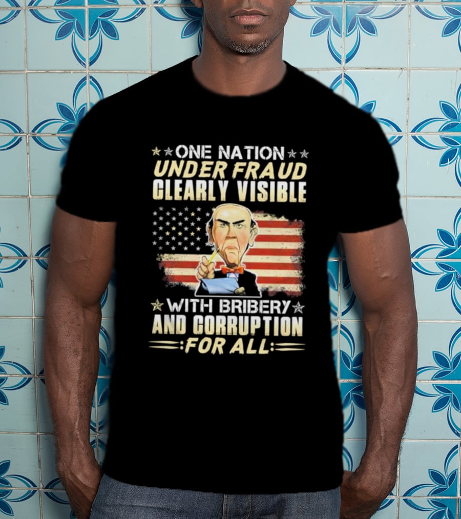 Jeff Dunham One Nation Under Fraud Clearly Visible With Bribery And Corruption For All American Flag Puppet Caricature T-Shirt