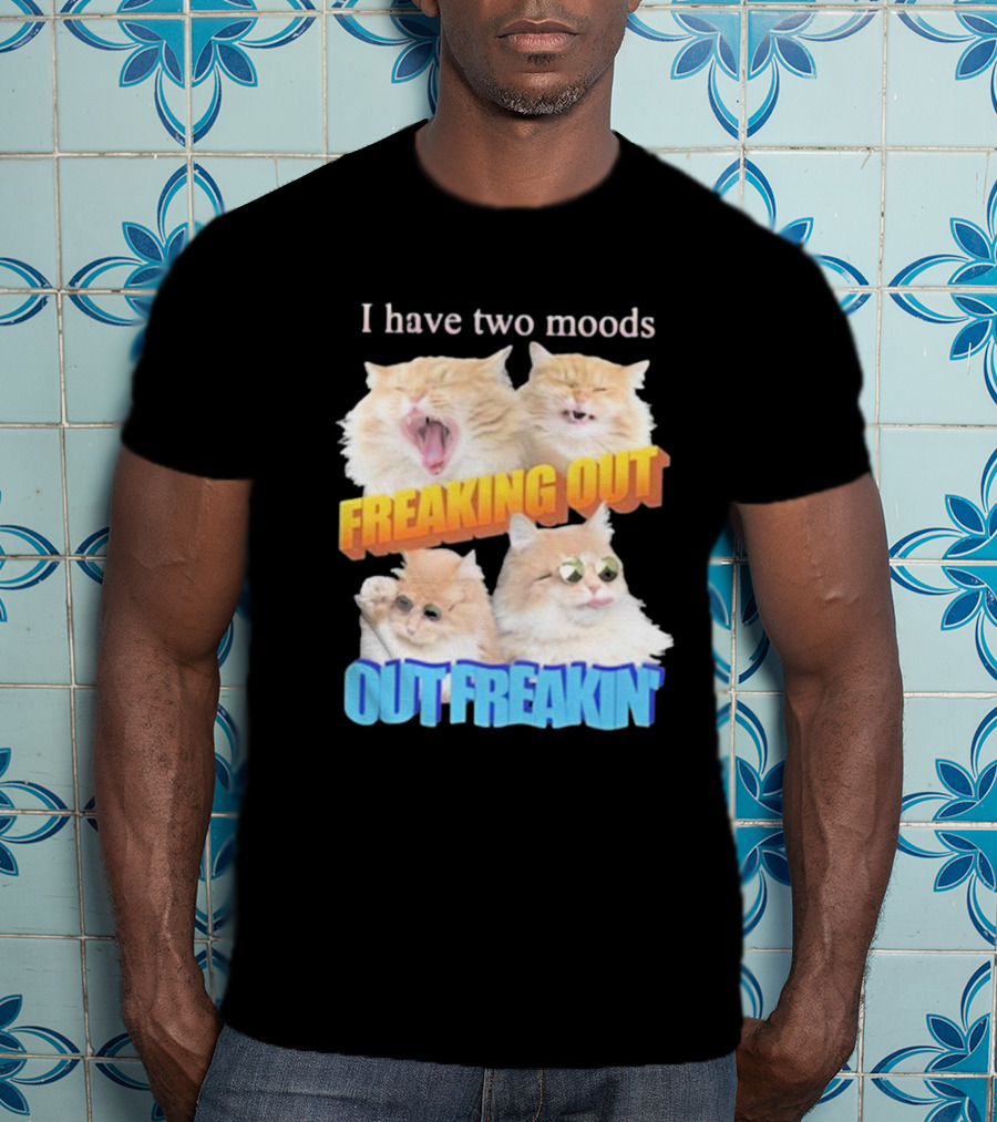 I Have Two Moods Freaking Out Out Freakin Cats Sunglasses Yawning Playful Expressions T-Shirt