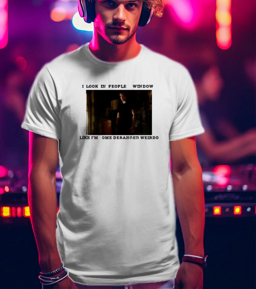 I Look In Peoples Window Like I’m Some Deranged Weirdo Dark Room Scene T-Shirt
