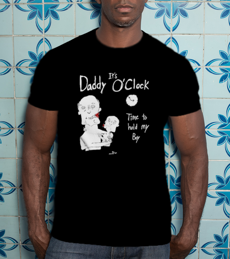 It's Daddy O'Clock Time To Hold My Boy T-Shirt