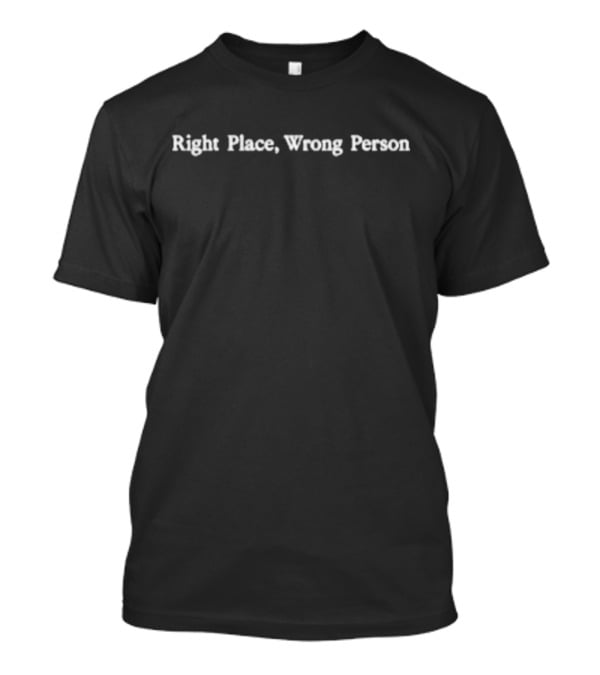 Right Place Wrong Person Tee Perfect For Those Who Feel Out Of Sync T-Shirt