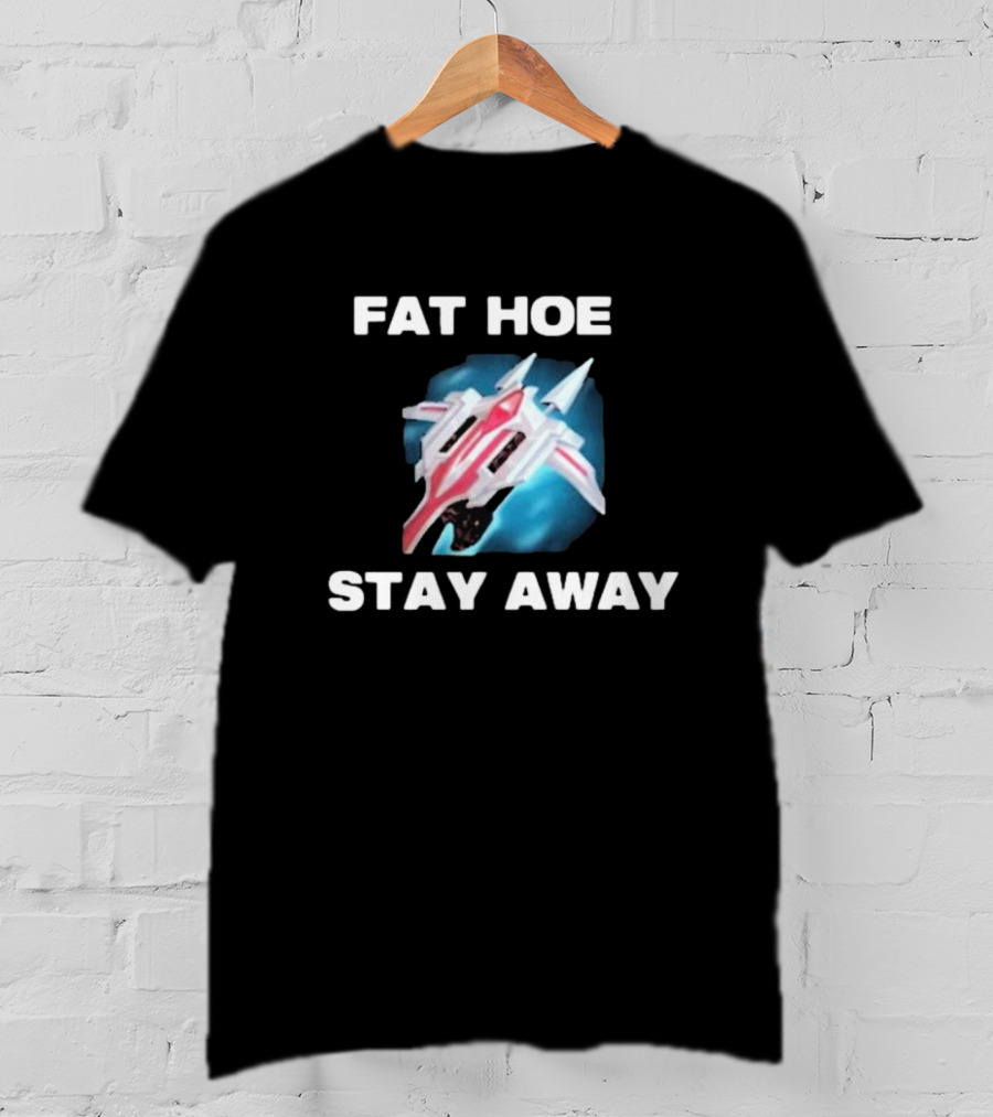 Fat Hoe Stay Away Spacecraft Image T-Shirt