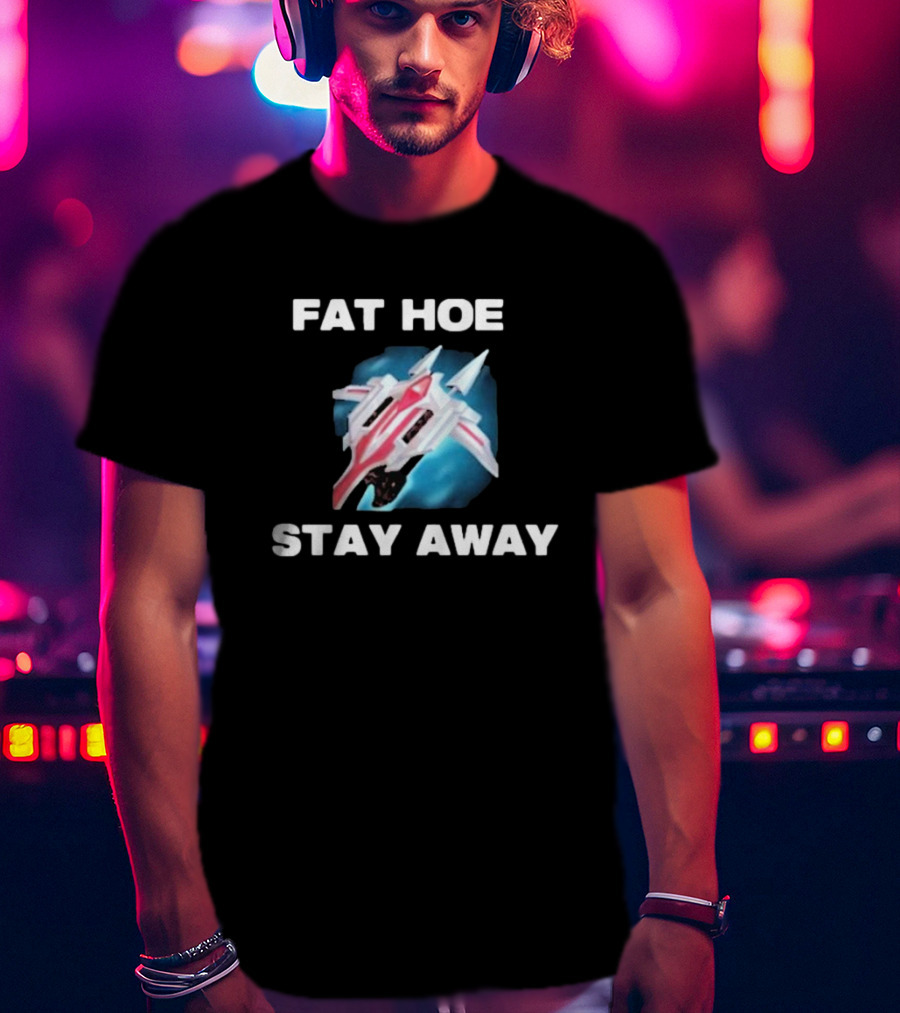 Fat Hoe Stay Away Spacecraft Image T-Shirt