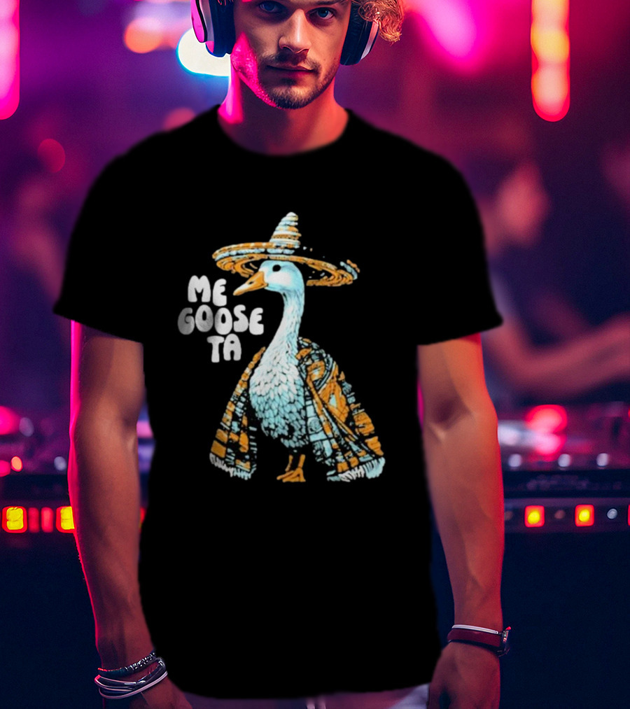 Me Goose Ta Full Color Goose In Sombrero And Poncho T-Shirt