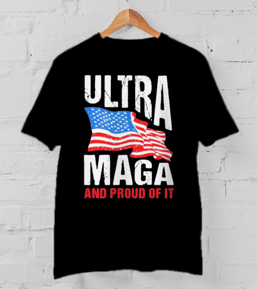 Ultra Maga And Proud Of It American Flag T-Shirt