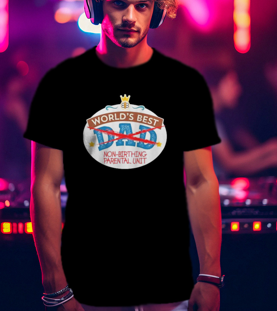 World's Best Non-Birthing Parental Unit Dad Crossed Out Crown T-Shirt
