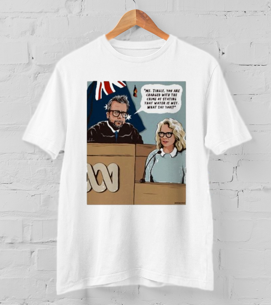 Ms Tingle You Are Charged With The Crime Of Stating That Water Is Wet What Say You Courtroom Scene T-Shirt