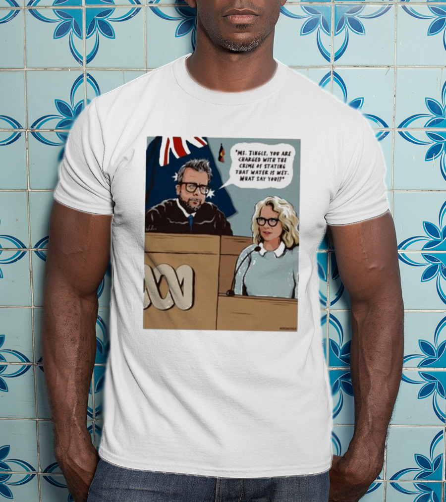 Ms Tingle You Are Charged With The Crime Of Stating That Water Is Wet What Say You Courtroom Scene T-Shirt