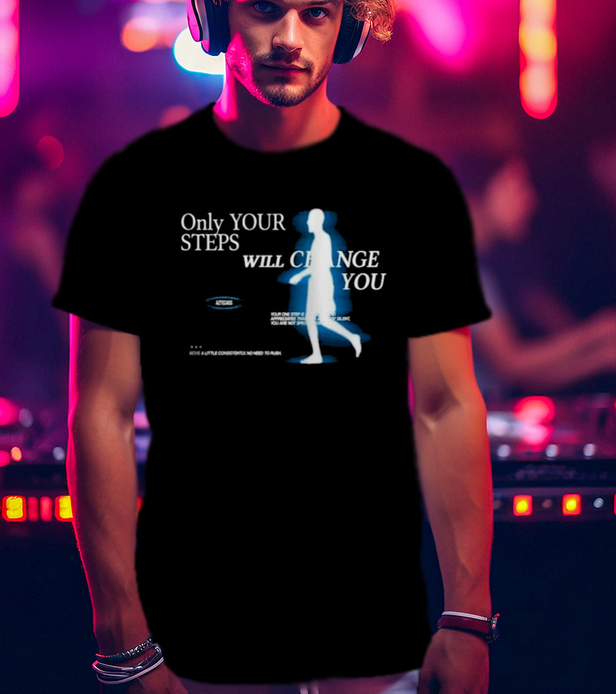 Only Your Steps Will Change You Aztecas Move A Little Consistently No Need To Rush T-Shirt
