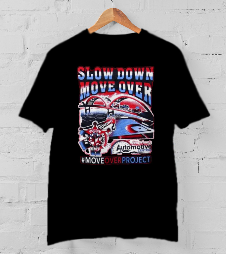 Slow Down Move Over Move Over Project Emergency Response Support Jim Whan's Automotive Center T-Shirt