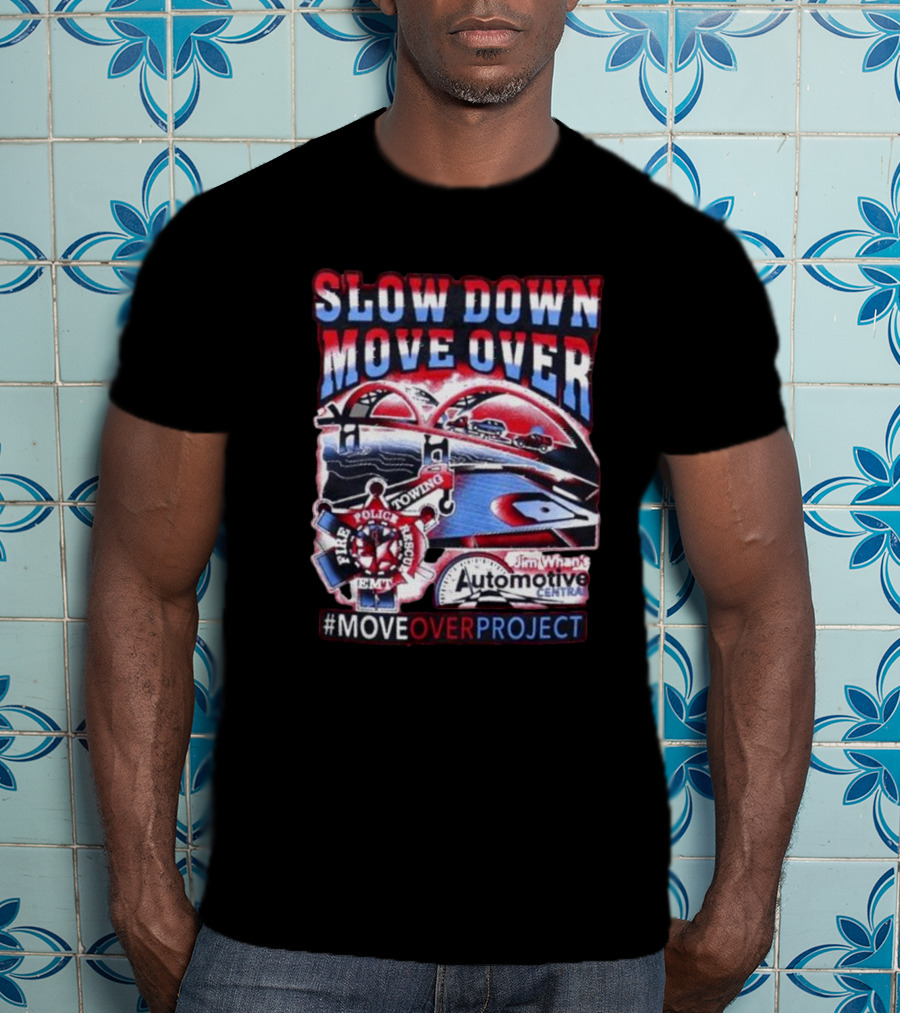 Slow Down Move Over Move Over Project Emergency Response Support Jim Whan's Automotive Center T-Shirt