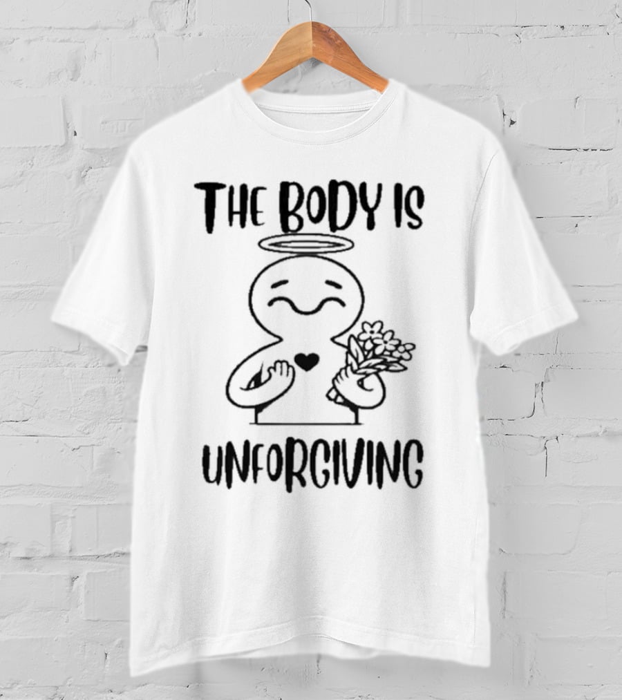 The Body Is Unforgiving Angel Figure Holding Flowers And Heart T-Shirt