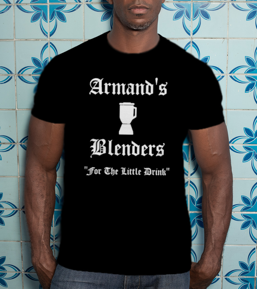 Armand's Blenders For The Little Drink Classic Font Blender T-Shirt