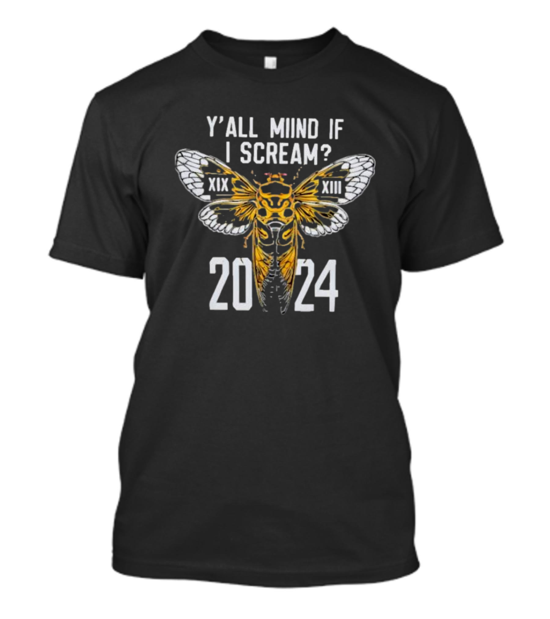 Y'all Miind If I Scream Cicada XIX XIII T-Shirt