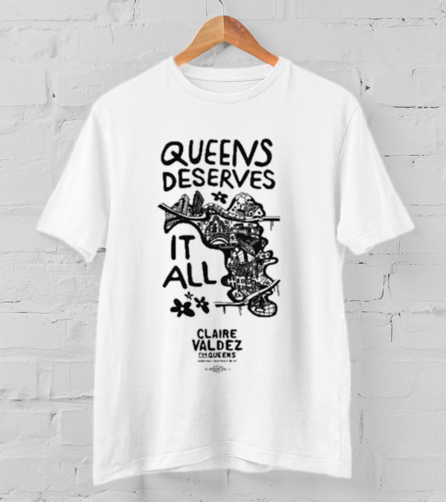 Queens Deserves It All Claire Valdez T-Shirt