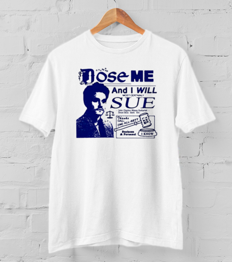 Dose Me And I Will Most Certainly Sue Check His All-Bets I Know T-Shirt