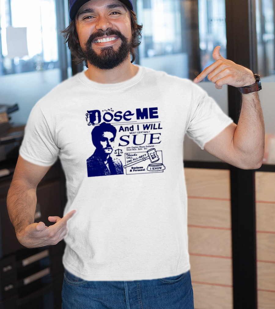 Dose Me And I Will Most Certainly Sue Check His All-Bets I Know T-Shirt