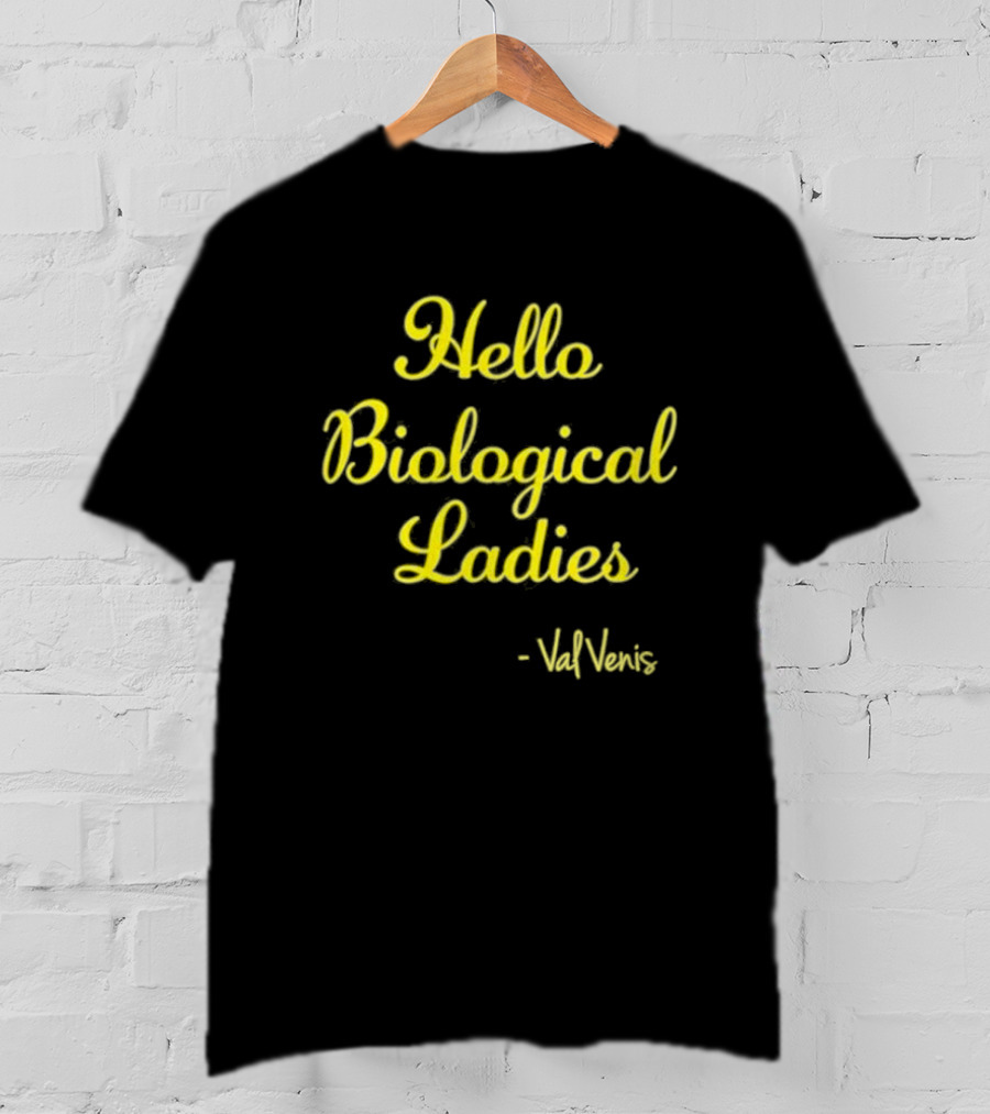 Hello Biological Ladies - Val Venis T-Shirt