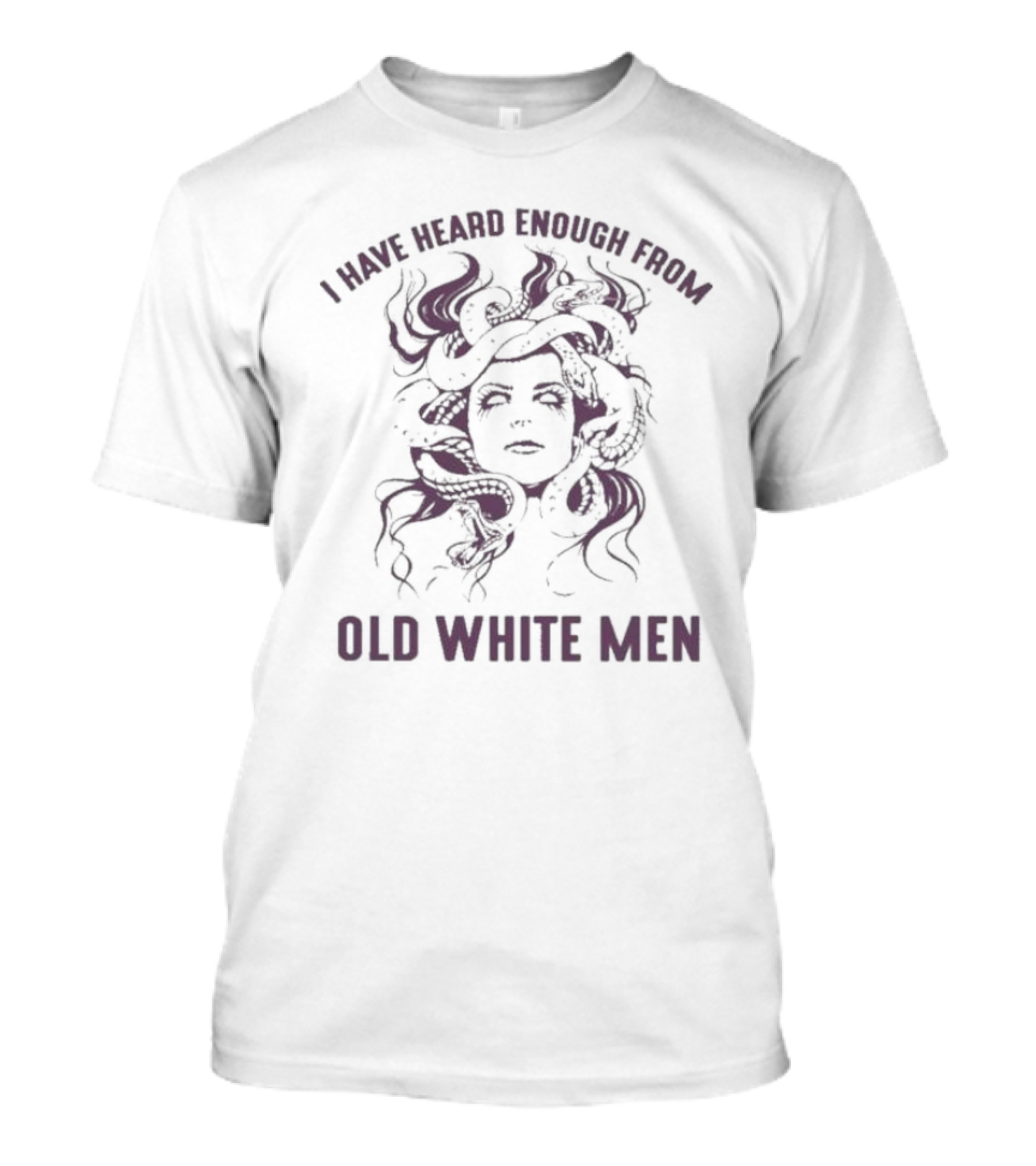 I Have Heard Enough From Old White Men Medusa Face With Snakes T-Shirt