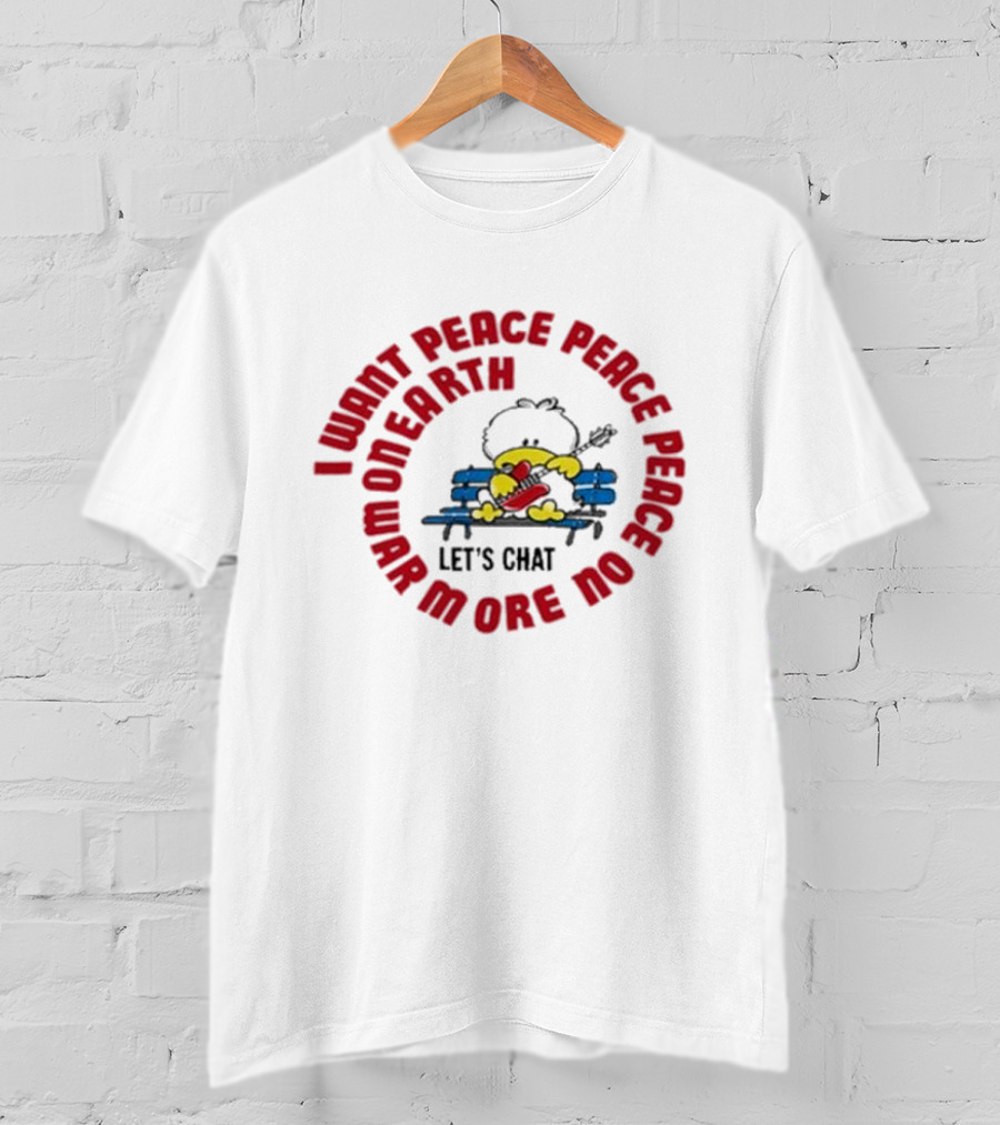 I Want Peace Peace Peace No More War On Earth Let's Chat 80s T-Shirt