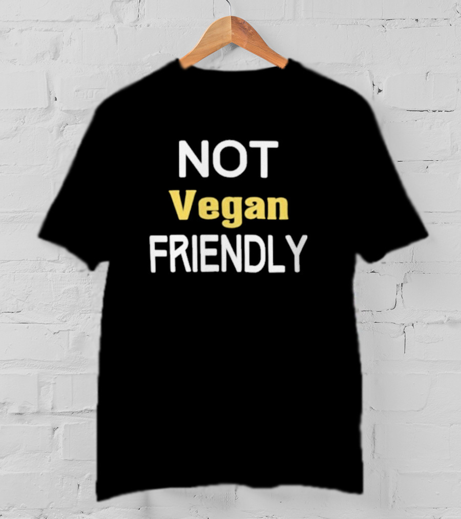 Not Vegan Friendly T-Shirt