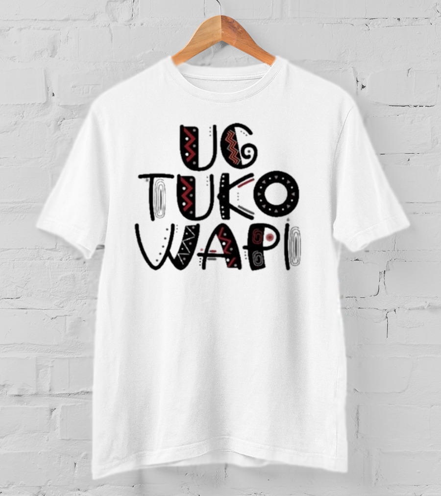 Ug Tuko Wapi Bold Tribal Patterns Text T-Shirt