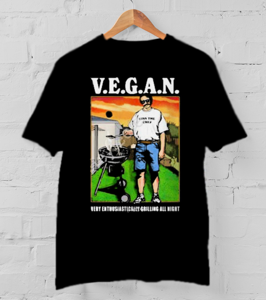 V.E.G.A.N Very Enthusiastically Grilling All Night Kiss The Chef T-Shirt