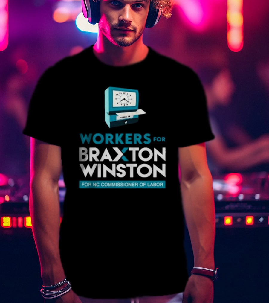 Workers For Braxton Winston For NC Commissioner Of Labor Clock In T-Shirt
