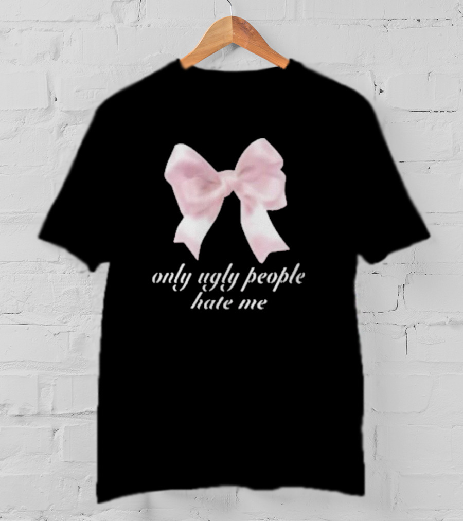 Only Ugly People Hate Me Pink Bow T-Shirt