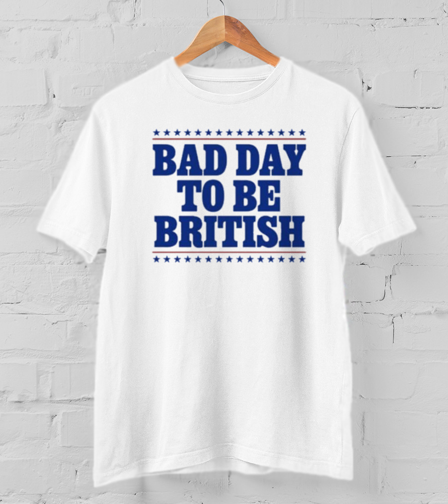 Bad Day To Be British Stars Stripes Blue Text T-Shirt