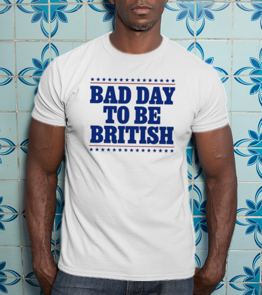 Bad Day To Be British Stars Stripes Blue Text T-Shirt