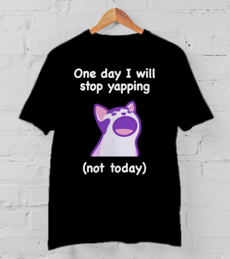 Cat One Day I Will Stop Yapping Not Today Funny Purple Cat T-Shirt
