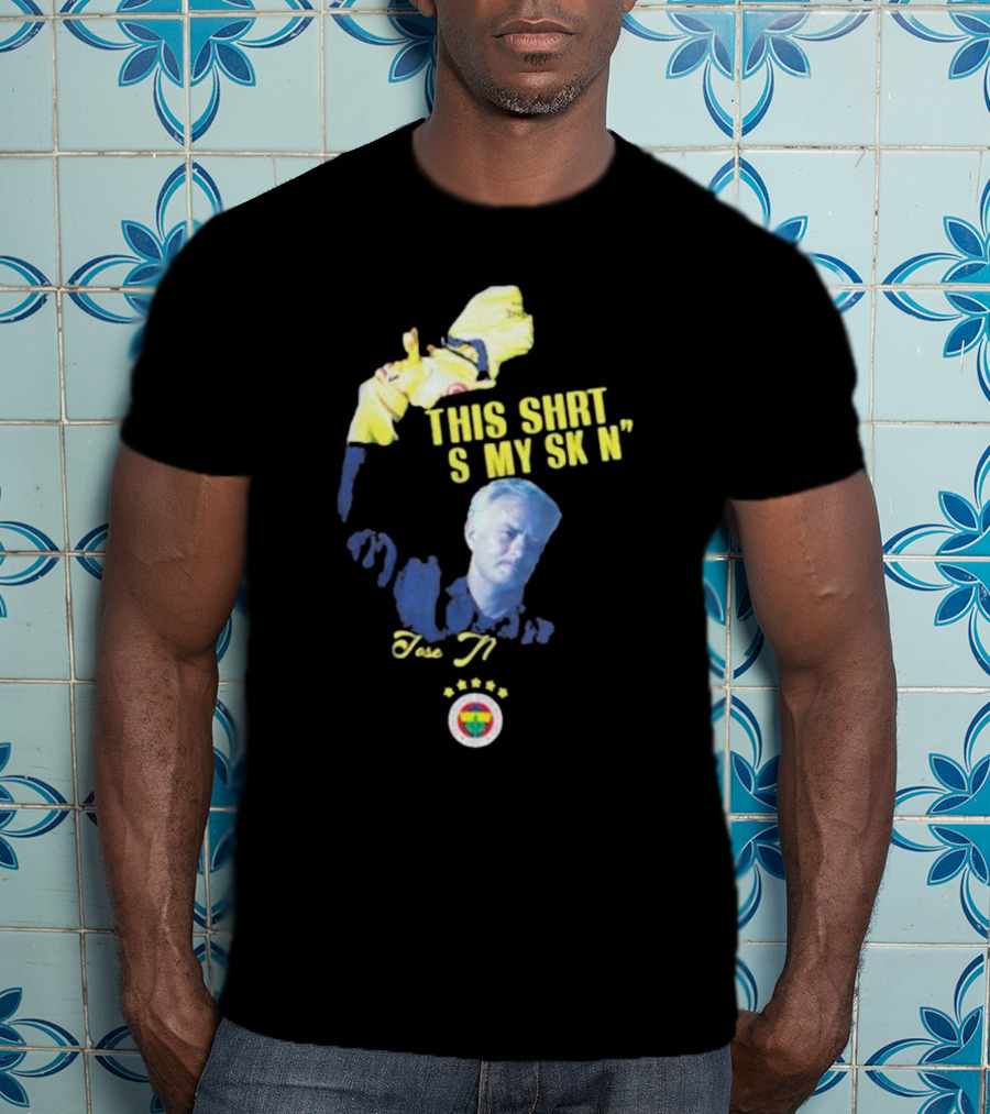 Fenerbahçe Jose Mourinho This Shirt Is My Skin T-Shirt