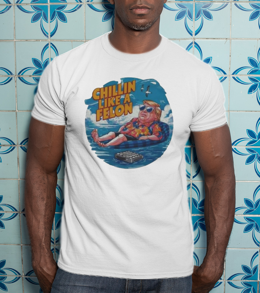 Chillin Like A Felon Floating With Sunglasses And Hawaiian T-Shirt