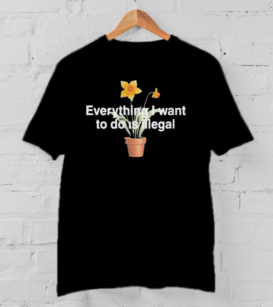 Everything I Want To Do Is Illegal Yellow Flower Plant Pot T-Shirt