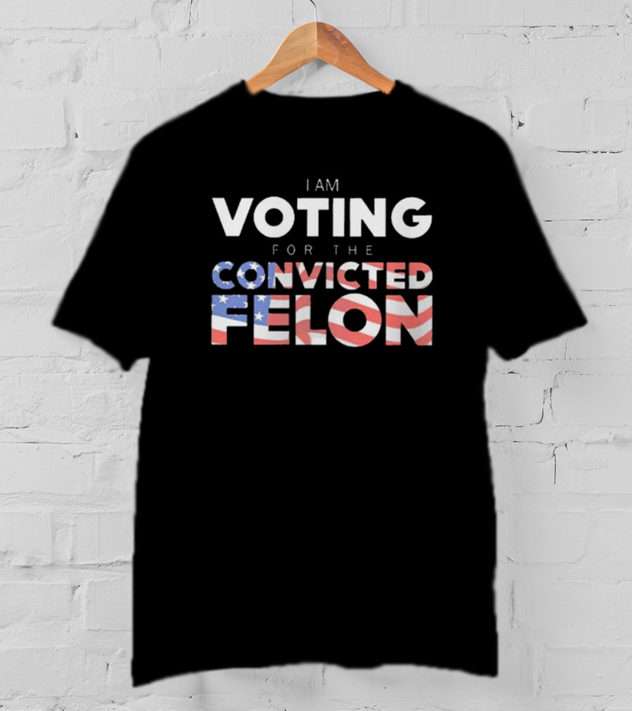 I Am Voting For The Convicted Felon American Flag Letters T-Shirt
