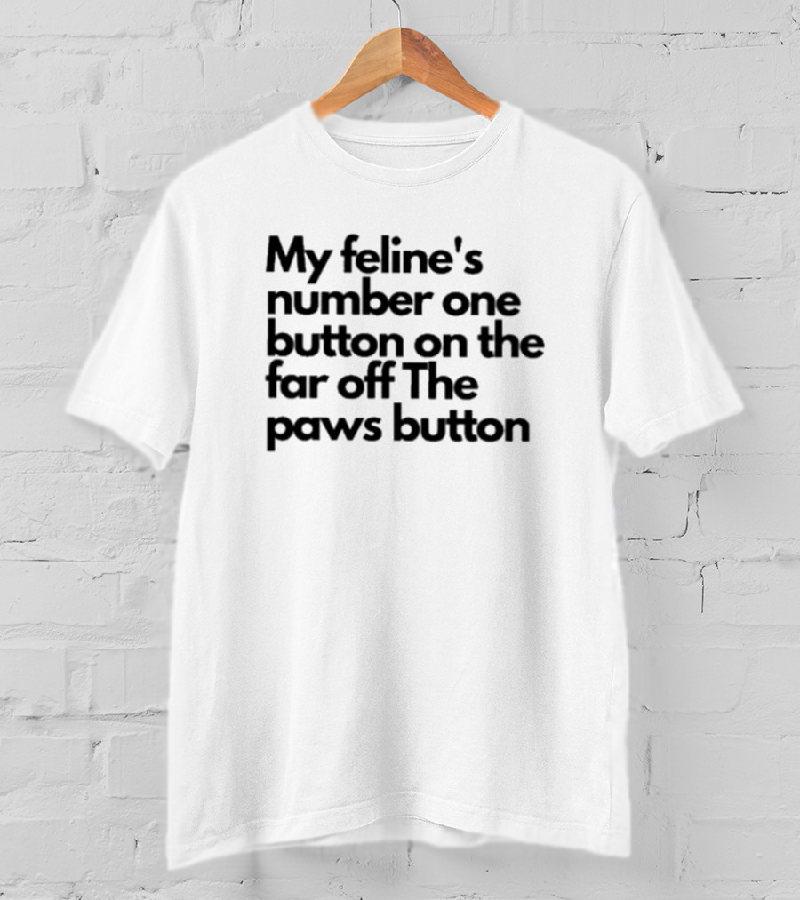My Feline's Number One Button On The Far Off The Paws Button T-Shirt